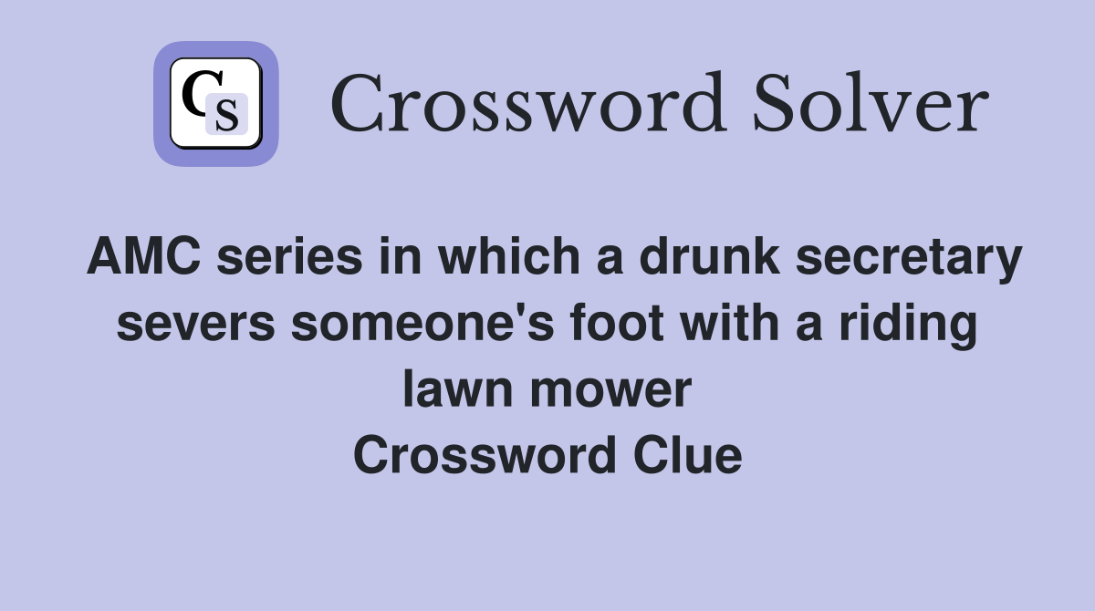 AMC series in which a drunk secretary severs someone's foot with a